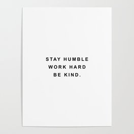 Stay humble work hard be kind Poster