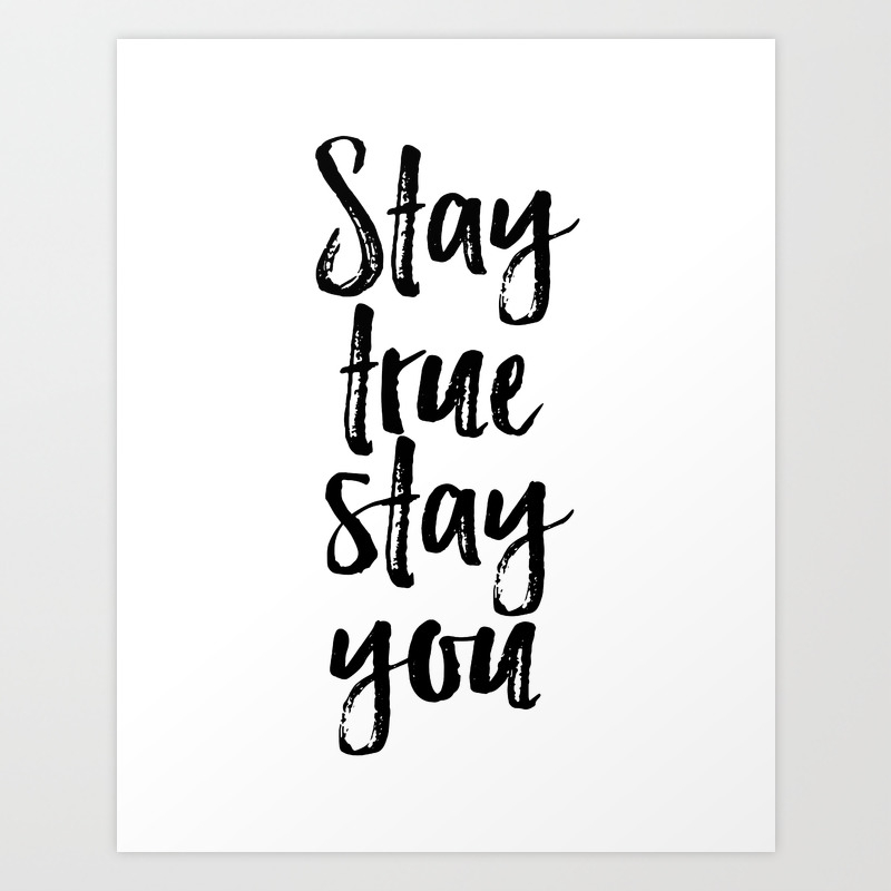 Stay True Stay You, Printable Art, Inspirational, Love Yourself Art Print by printableartsy | Society6