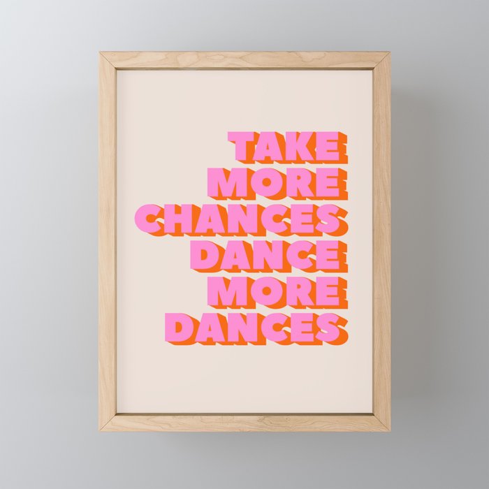 TAKE MORE CHANCES DANCE MORE DANCES Framed Mini Art Print