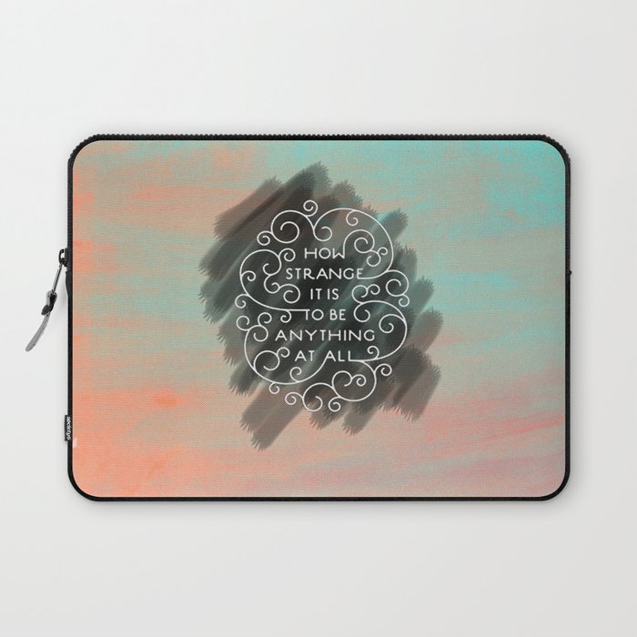 how strange it is to be anything at all. Laptop Sleeve