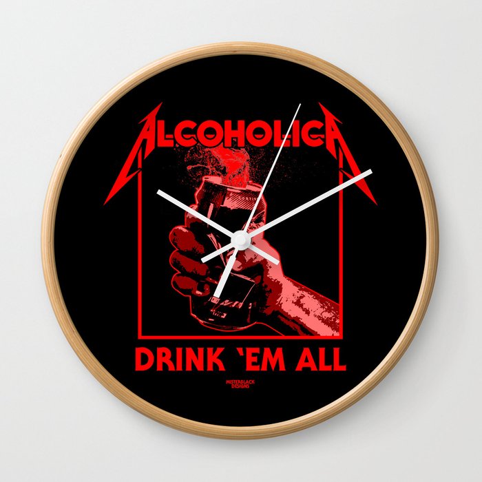 Alcoholica Drink Em All Wall Clock by MisterBlack Society6