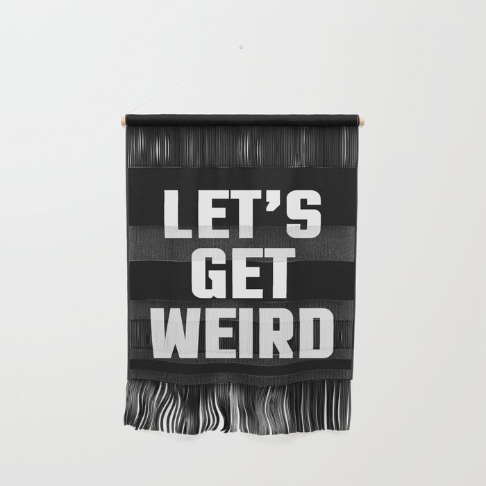 Get Weird Funny Quote Wall Hanging