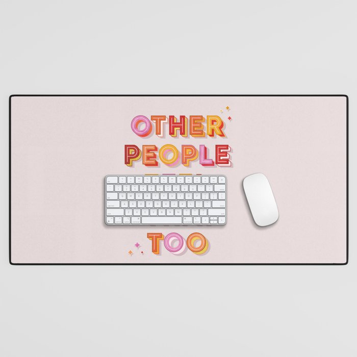 Other People Feel That Too - typography Desk Mat