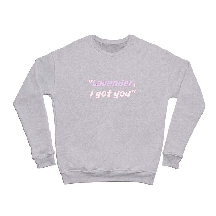 "Lavender, I got you"  Crewneck Sweatshirt