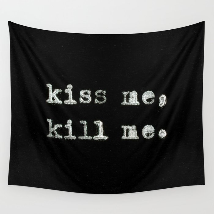 Kiss me kill me