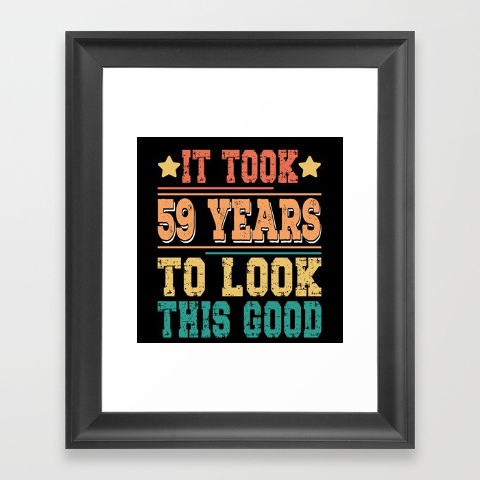 It Took 59 Years To Look This Good Framed Art Print