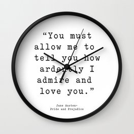 You must allow me to tell you how ardently I admire and love you. Pride and Prejudice Wall Clock