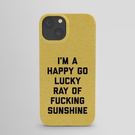 Happy Go Lucky Ray Of Sunshine Funny Rude Quote iPhone Case