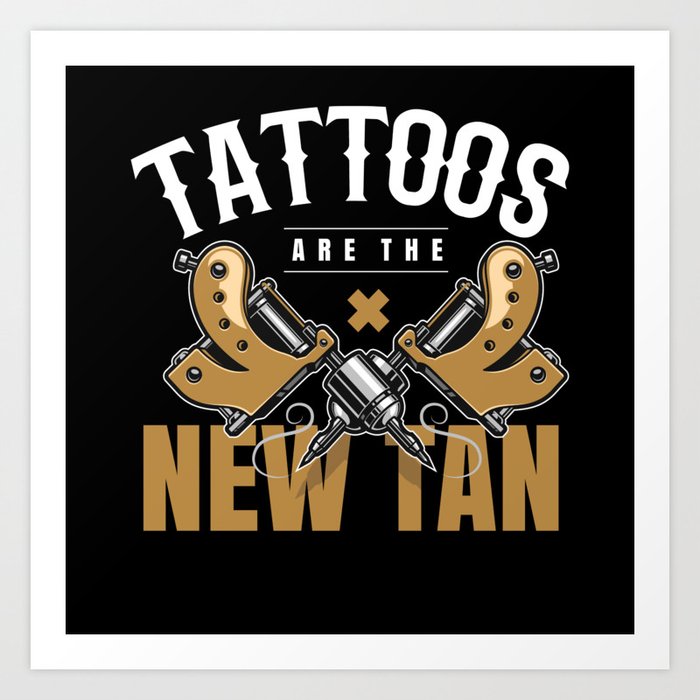 Tattoos Are THe New Tan Tattoo Tattooed Art Print
