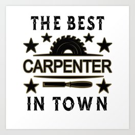 Best Carpenter In Town Art Print | Funny Woodworking, Carpenter Quote, Graphicdesign, Woodworker Gifts, Wood Worker, Carpenter Funny, Best In Town, Gift For Carpenter, Birthday Carpenter 