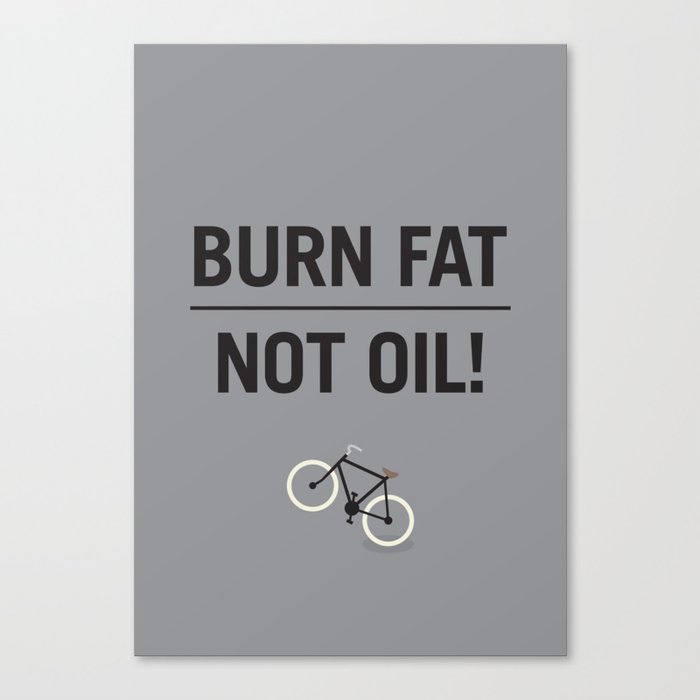 BURN FAT, NOT OIL! Canvas Print