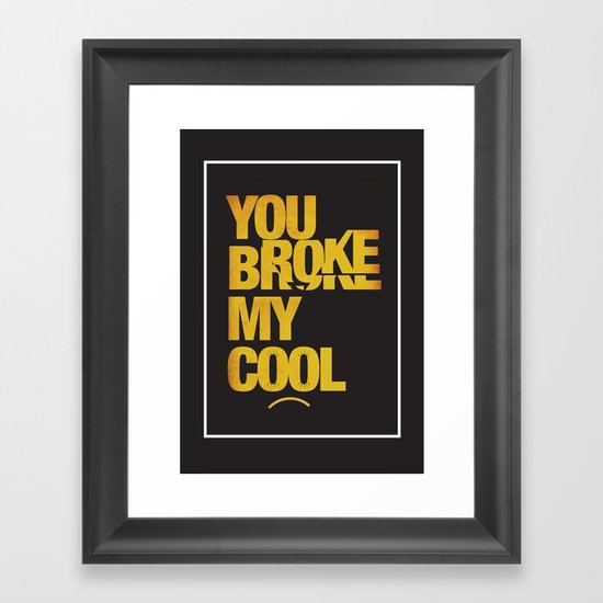 You Broke My Cool Framed Art Print
