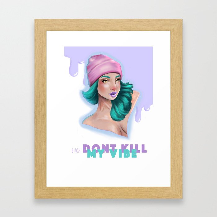 Bitch, Don't Kill my Vibe Framed Art Print