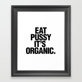 Eat pussy, it's organic Framed Art Print