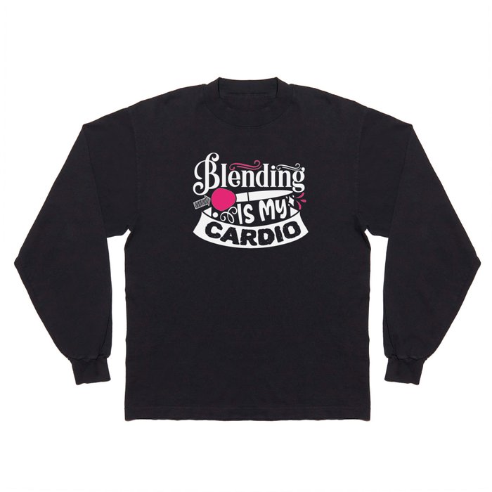 Blending Is My Cardio Funny Beauty Slogan Long Sleeve T Shirt