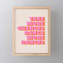 TAKE MORE CHANCES DANCE MORE DANCES Framed Mini Art Print
