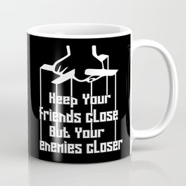Keep your friends close and your enemies closer Inspiration Friends Quote Coffee Mug