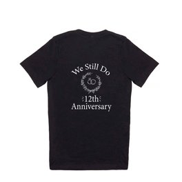 We Still Do 12th Wedding Anniversary - Married 12 Years Ago T Shirt