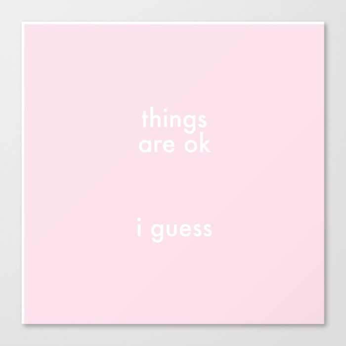 Things Are Ok Canvas Print