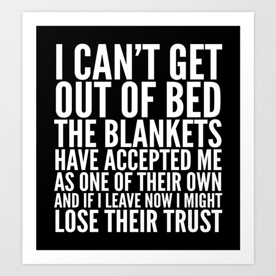 THE BLANKETS HAVE ACCEPTED ME AS ONE OF THEIR OWN Art Print