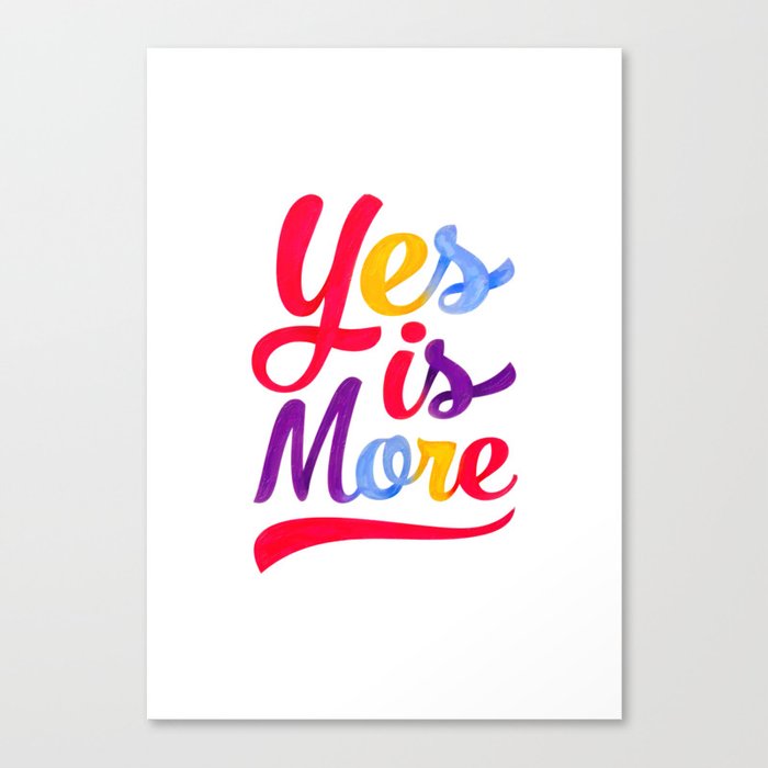 Yes is more Canvas Print