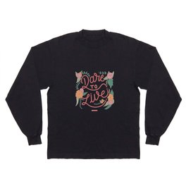 Dare to Live Long Sleeve T-shirt