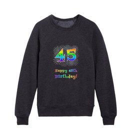 [ Thumbnail: 45th Birthday - Fun Rainbow Spectrum Gradient Pattern Text, Bursting Fireworks Inspired Background Kids Crewneck ]