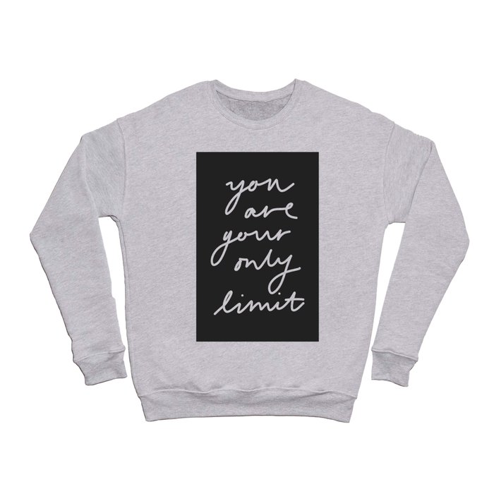 You are Your Only Limit Crewneck Sweatshirt