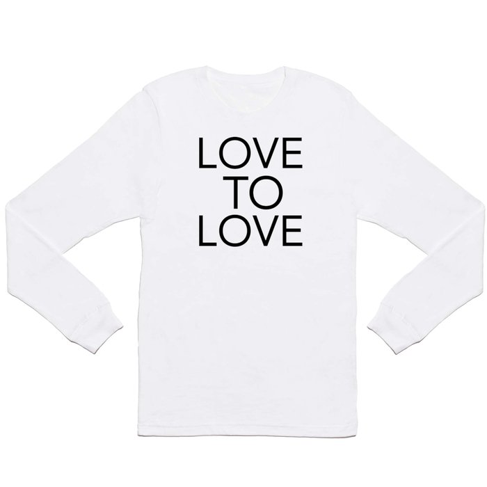LOVE TO LOVE Long Sleeve T Shirt
