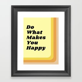  Do What Makes You Happy Framed Art Print