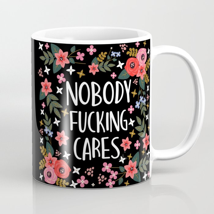 Nobody Fucking Cares, Pretty Funny Quote Coffee Mug