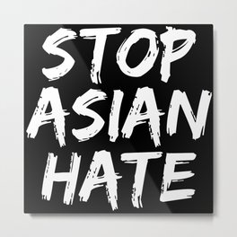 Stop Asian Hate - Stop AAPI Hate Metal Print | Stop The Hate, Stop Aapi Hate, Asian Lives Matter, Stop Asian Hate, Stop Asien Hate, No Hate, Asian Pride, Asian American, Stand Up For Asian, Stop Hate 