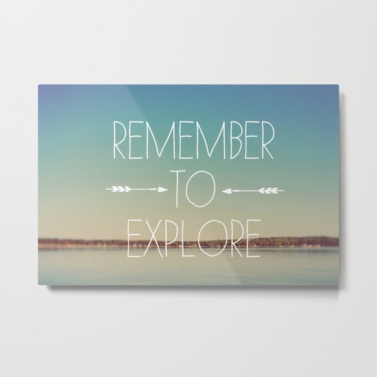 Remember to Explore Metal Print