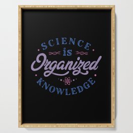Science Is Organized Knowledge by Tobe Fonseca Serving Tray