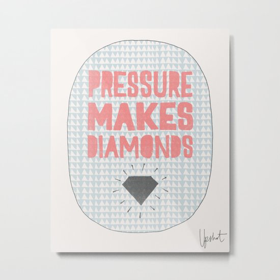 Pressure Makes Diamonds Metal Print