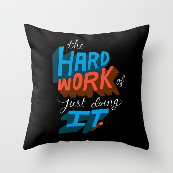 The Hard Work of Just Doing it. Throw Pillow
