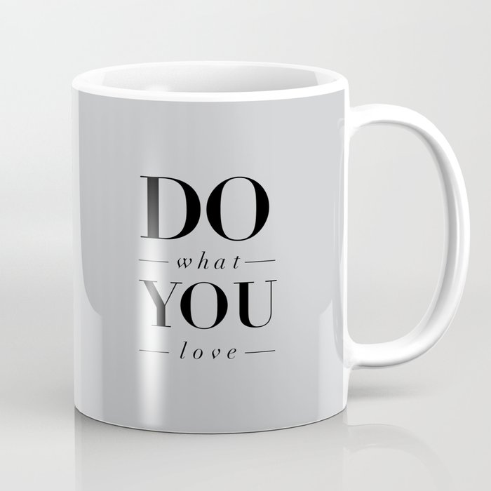 Do What You Love Beautiful Inspirational Short Quote About Happiness And Life Quotes Coffee Mug By Themotivatedtype Society6