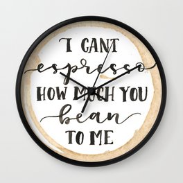 I Can't Espresso How Much You Bean To Me Wall Clock
