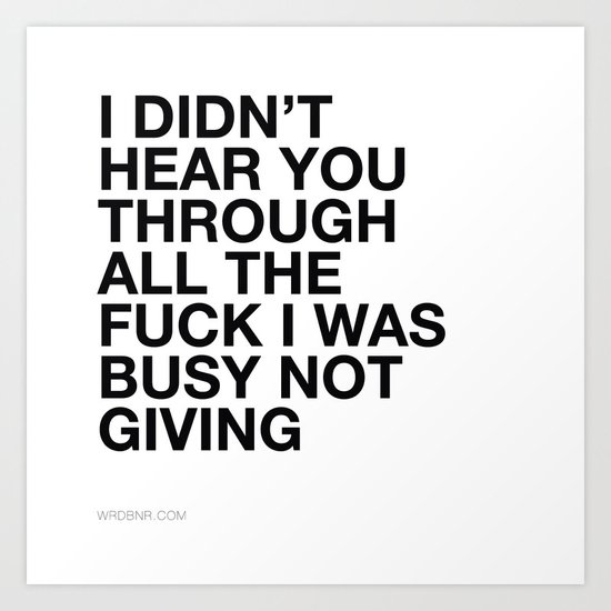 I Didn't Hear You Art Print