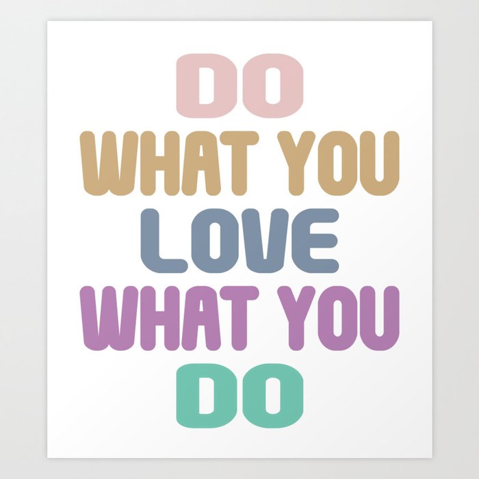 Do What You Love What You Do - Motivational Quote Art Print