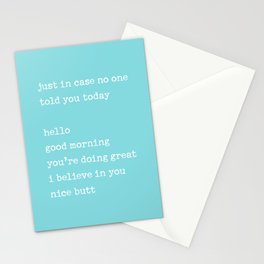 Just in case no one told you today - hello / good morning / you're doing great / I believe in you Stationery Card