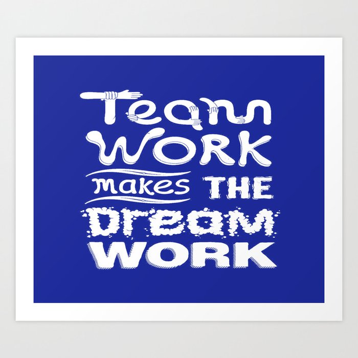 Team Work Makes The Dream Work Inspirational Motivational Quote Typography Design Art Print By Creativeideaz Society6