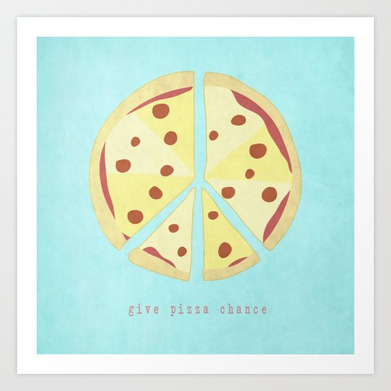 Give Pizza Chance Art Print