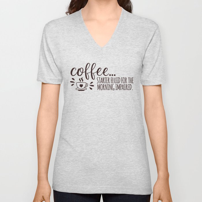 Coffee Starter Fluid Morning Impaired V Neck T Shirt