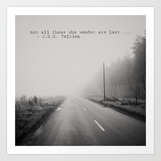 not all those who wander are lost ... Art Print