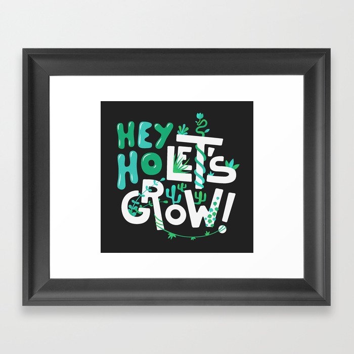 Hey ho ! Let's grow ! Framed Art Print