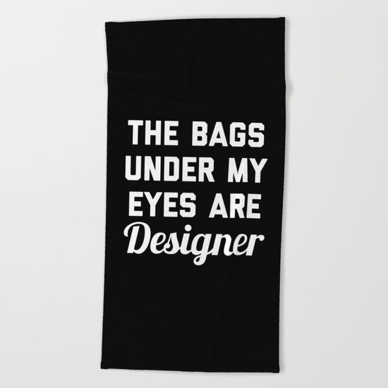 Designer Bags Funny Quote Beach Towel
