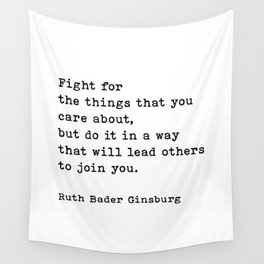 Fight For The Things That You Care About Ruth Bader Ginsburg Quote Wall Tapestry