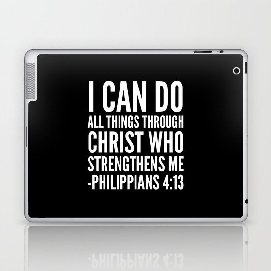 I CAN DO ALL THINGS THROUGH CHRIST WHO STRENGTHENS ME PHILIPPIANS 4:13 (Black & White) Laptop & iPad Skin