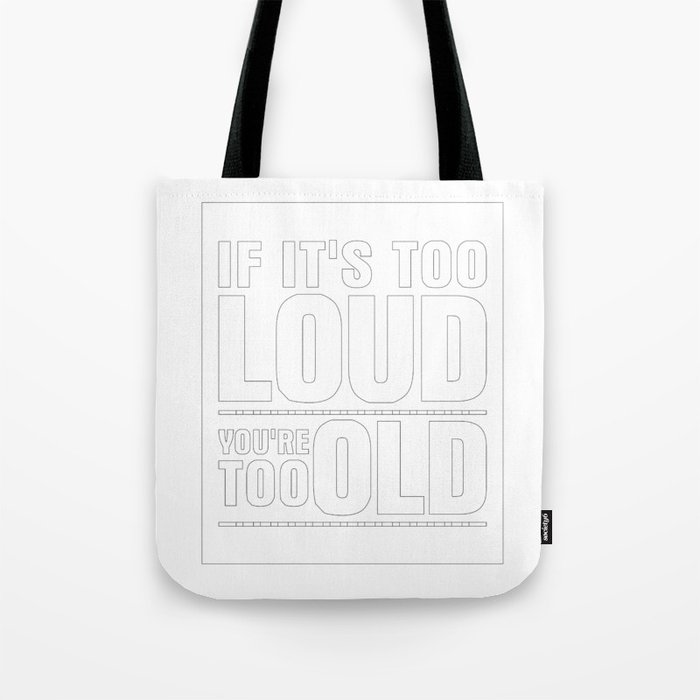 Funny If It's Too Loud You're Too Old Tote Bag